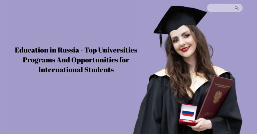 Education in Russia – Top Universities Programs And Opportunities for International Students education in russia top universities programs and opportunities for international students