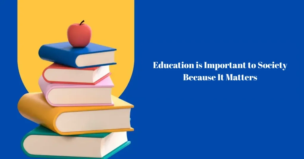education is important to society because it matters