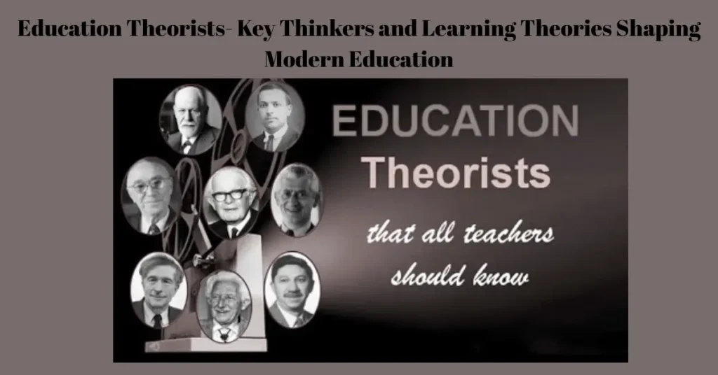 education theorists key thinkers and learning theories shaping modern education