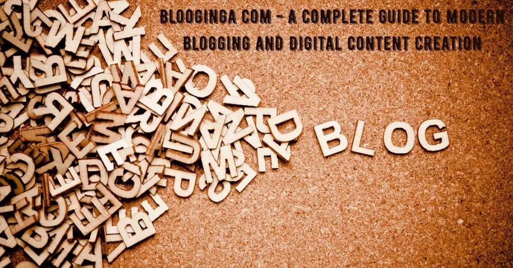Blooginga com – A Complete Guide to Modern Blogging and Digital Content Creation blooginga com