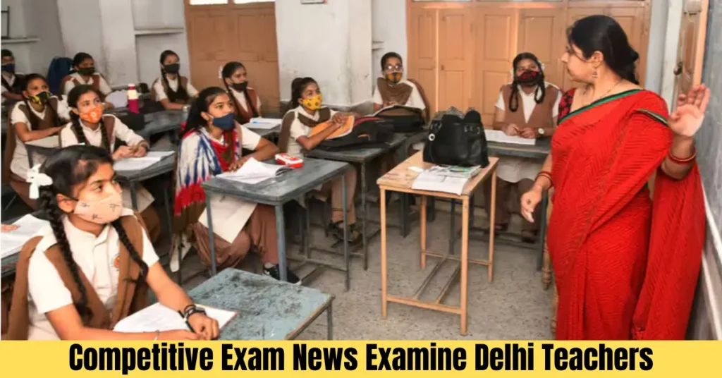 Competitive Exam News Examine Delhi Teachers – Understanding the Impact of Recruitment and Qualification Examinations competitive exam news examine delhi teachers